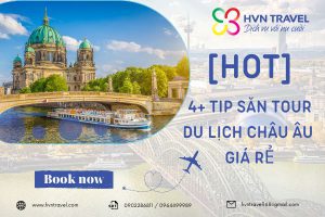 [HOT] 4+ tip săn tour du lịch Châu Âu giá rẻ