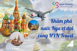 Khám phá nước Nga vĩ đại cùng HVN travel