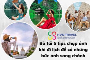 Bỏ túi 5 tips chụp ảnh khi đi lịch để có những bức ảnh sang chảnh